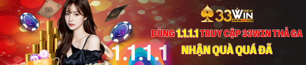 Dùng 1.1.1.1 truy cập 33Win thả tha - Nhận quà quá đã